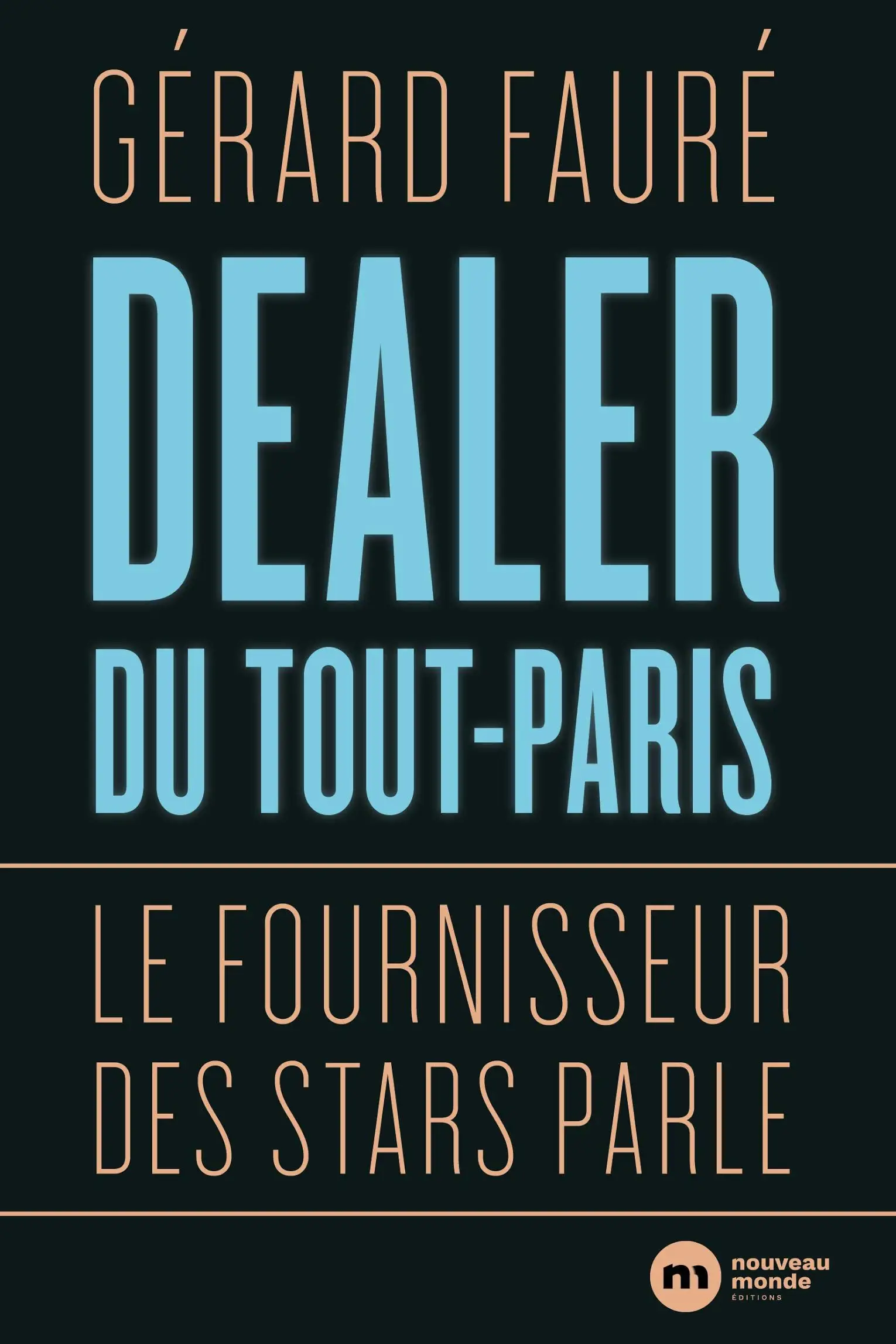 Livre pas cher - Dealer du tout-Paris : Le fournisseur des stars parle - Gérard Fauré