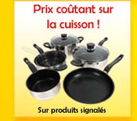 Prix coûtant sur la cuisson sur produits signalés.