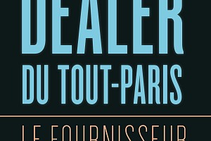 Dealer du tout-Paris : Le fournisseur des stars parle